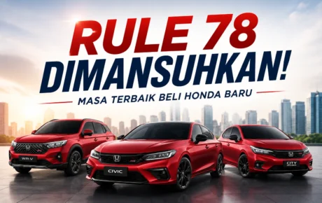 Rule 78 Dimansuhkan: Kenapa Sekarang Masa Sesuai Beli Honda Baru?
