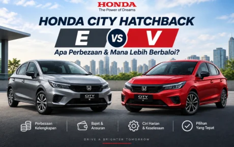 Honda City Hatchback E vs V: Apa Perbezaan & Mana Lebih Berbaloi?