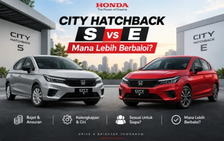 Honda City Hatchback S vs E: Mana Lebih Berbaloi?