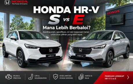 Honda HR-V S vs E: Mana Lebih Berbaloi?
